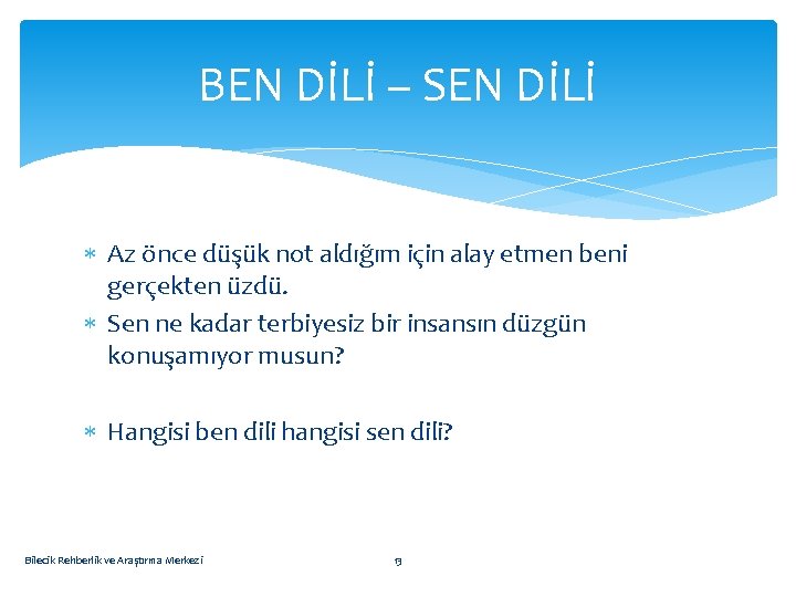 BEN DİLİ – SEN DİLİ Az önce düşük not aldığım için alay etmen beni