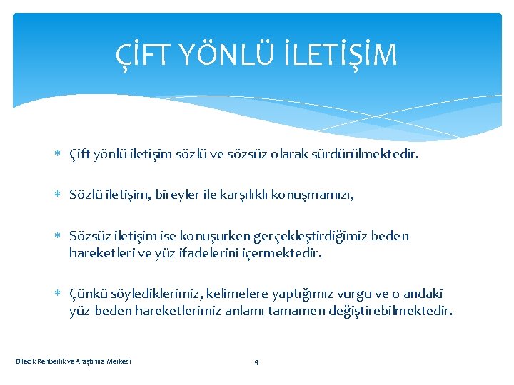 ÇİFT YÖNLÜ İLETİŞİM Çift yönlü iletişim sözlü ve sözsüz olarak sürdürülmektedir. Sözlü iletişim, bireyler