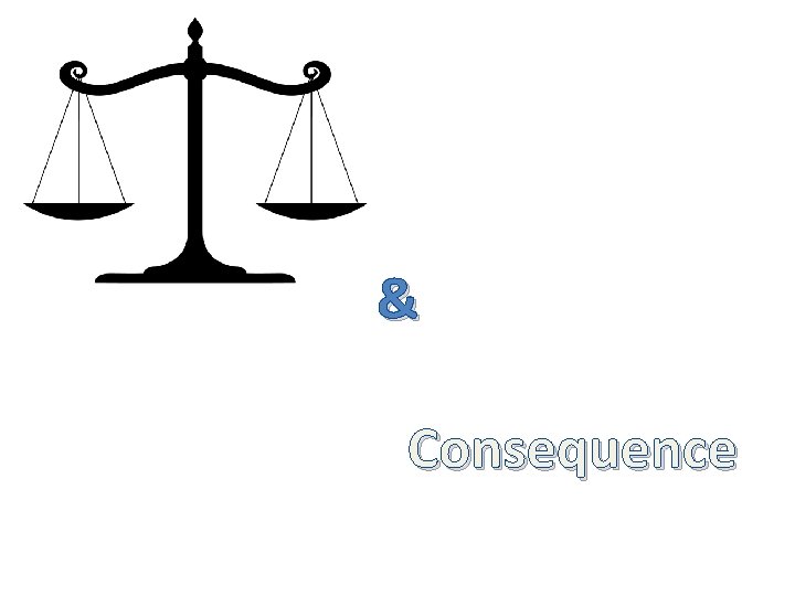 & Consequence 