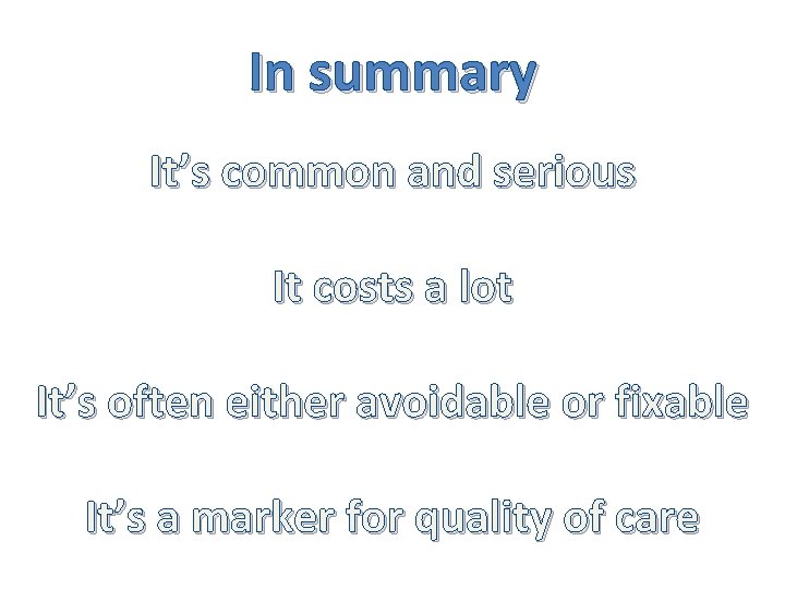 In summary It’s common and serious It costs a lot It’s often either avoidable