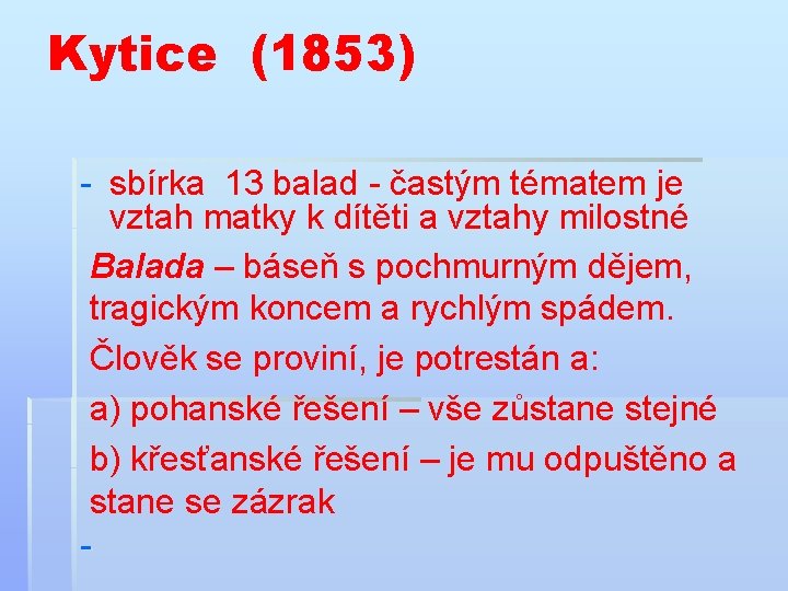 Kytice (1853) - sbírka 13 balad - častým tématem je vztah matky k dítěti