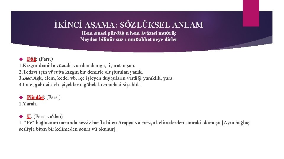 İKİNCİ AŞAMA: SÖZLÜKSEL ANLAM Hem sìnesi pürdāġ u hem āvāzesi muóriḳ Neyden bilinür sūz-ı