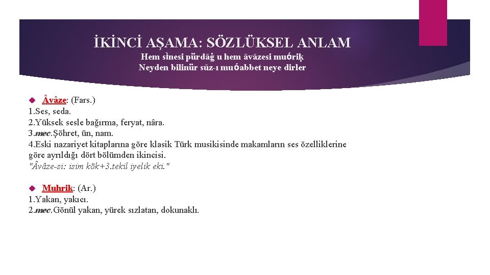 İKİNCİ AŞAMA: SÖZLÜKSEL ANLAM Hem sìnesi pürdāġ u hem āvāzesi muóriḳ Neyden bilinür sūz-ı