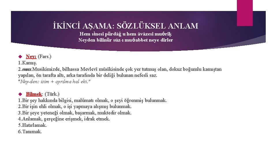 İKİNCİ AŞAMA: SÖZLÜKSEL ANLAM Hem sìnesi pürdāġ u hem āvāzesi muóriḳ Neyden bilinür sūz-ı