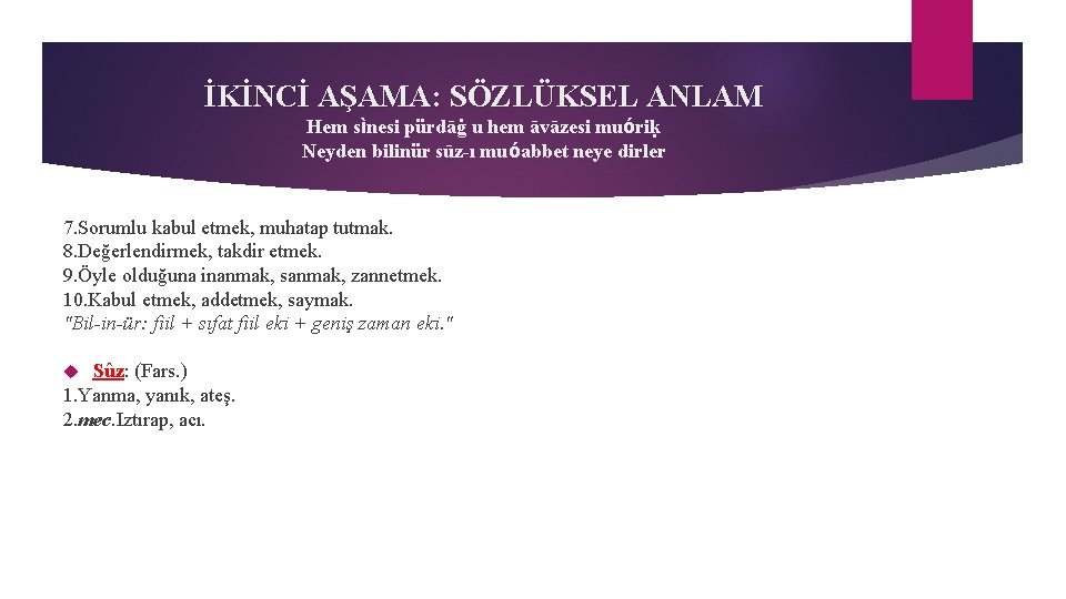 İKİNCİ AŞAMA: SÖZLÜKSEL ANLAM Hem sìnesi pürdāġ u hem āvāzesi muóriḳ Neyden bilinür sūz-ı