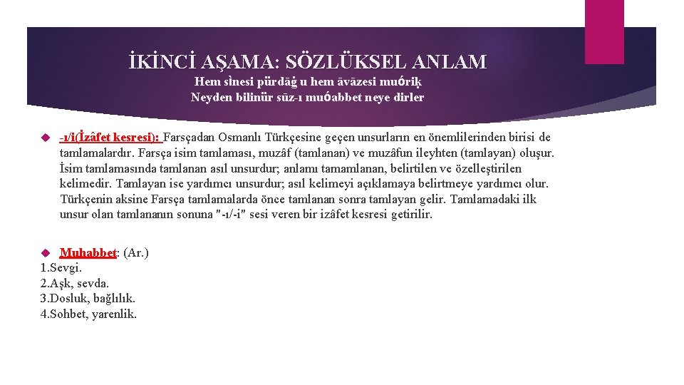 İKİNCİ AŞAMA: SÖZLÜKSEL ANLAM Hem sìnesi pürdāġ u hem āvāzesi muóriḳ Neyden bilinür sūz-ı