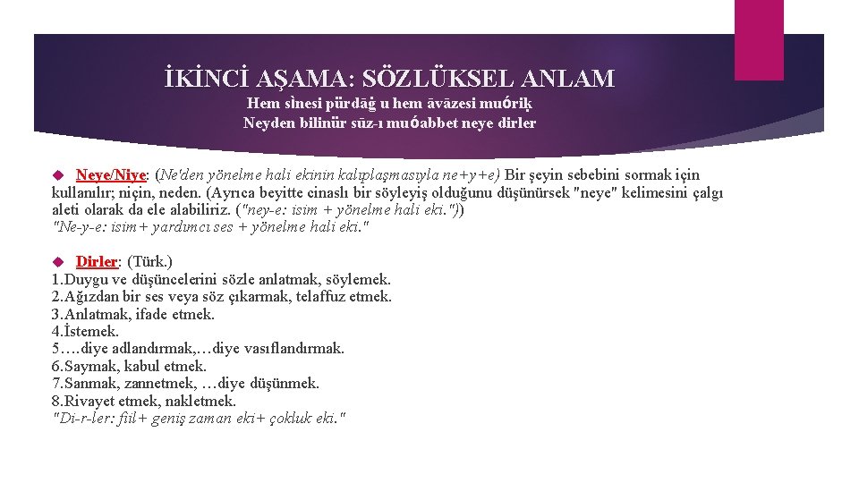 İKİNCİ AŞAMA: SÖZLÜKSEL ANLAM Hem sìnesi pürdāġ u hem āvāzesi muóriḳ Neyden bilinür sūz-ı