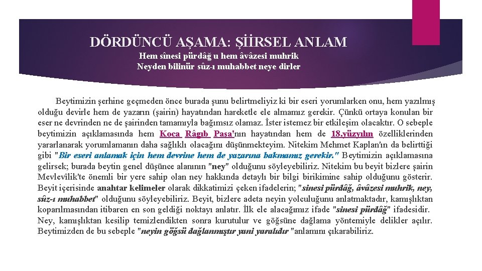 DÖRDÜNCÜ AŞAMA: ŞİİRSEL ANLAM Hem sînesi pürdâğ u hem âvâzesi muhrik Neyden bilinür sûz-ı