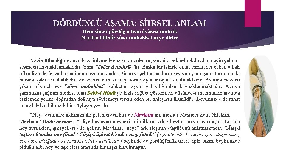 DÖRDÜNCÜ AŞAMA: ŞİİRSEL ANLAM Hem sînesi pürdâğ u hem âvâzesi muhrik Neyden bilinür sûz-ı