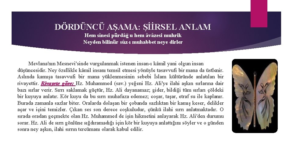 DÖRDÜNCÜ AŞAMA: ŞİİRSEL ANLAM Hem sînesi pürdâğ u hem âvâzesi muhrik Neyden bilinür sûz-ı