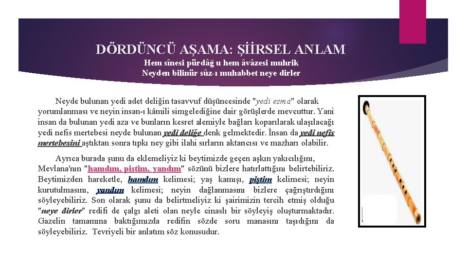 DÖRDÜNCÜ AŞAMA: ŞİİRSEL ANLAM Hem sînesi pürdâğ u hem âvâzesi muhrik Neyden bilinür sûz-ı