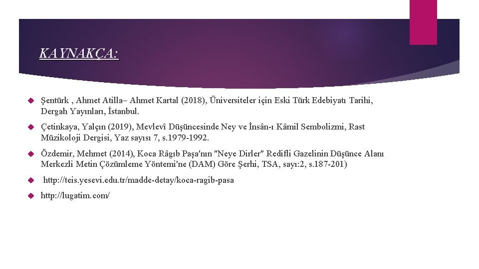 KAYNAKÇA: Şentürk , Ahmet Atilla– Ahmet Kartal (2018), Üniversiteler için Eski Türk Edebiyatı Tarihi,