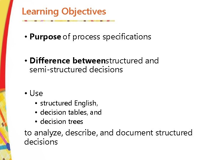 Learning Objectives • Purpose of process specifications • Difference betweenstructured and semi-structured decisions •