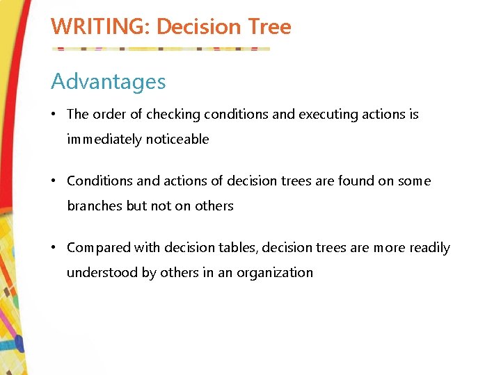 WRITING: Decision Tree Advantages • The order of checking conditions and executing actions is