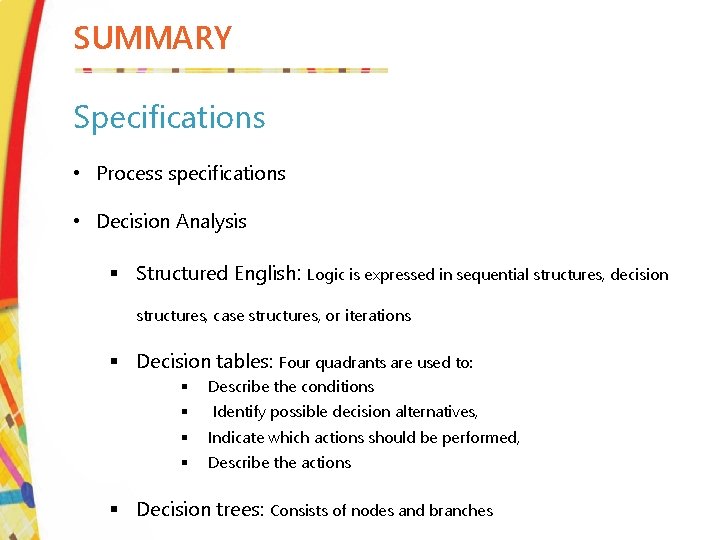 SUMMARY Specifications • Process specifications • Decision Analysis § Structured English: Logic is expressed