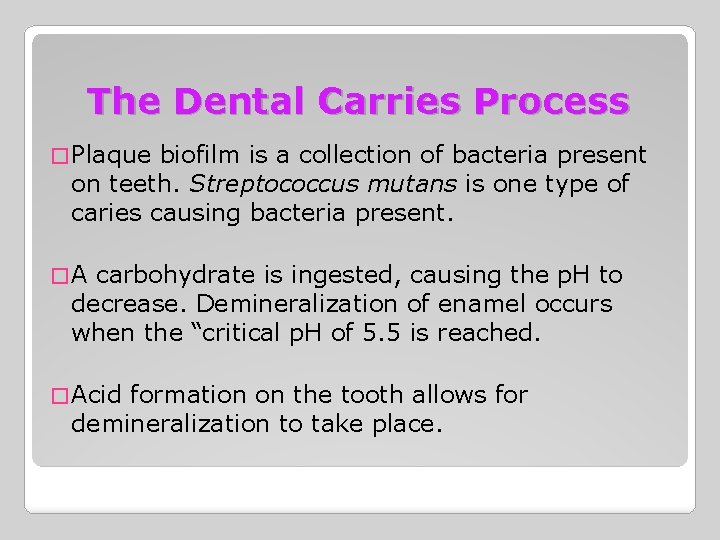 The Dental Carries Process � Plaque biofilm is a collection of bacteria present on