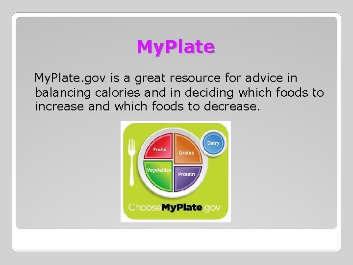 My. Plate. gov is a great resource for advice in balancing calories and in