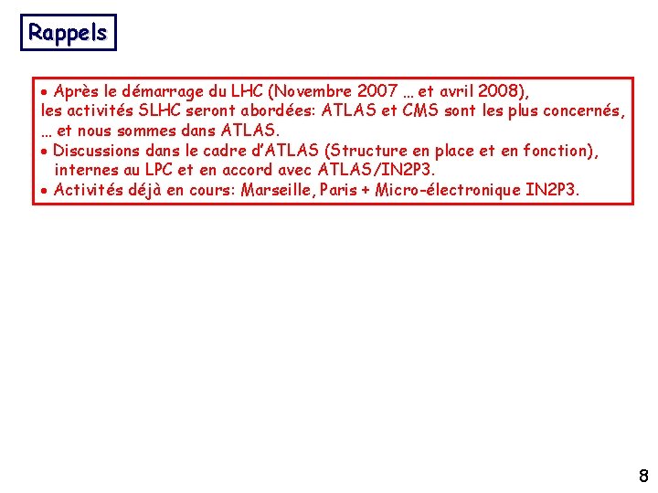 Rappels Après le démarrage du LHC (Novembre 2007 … et avril 2008), les activités