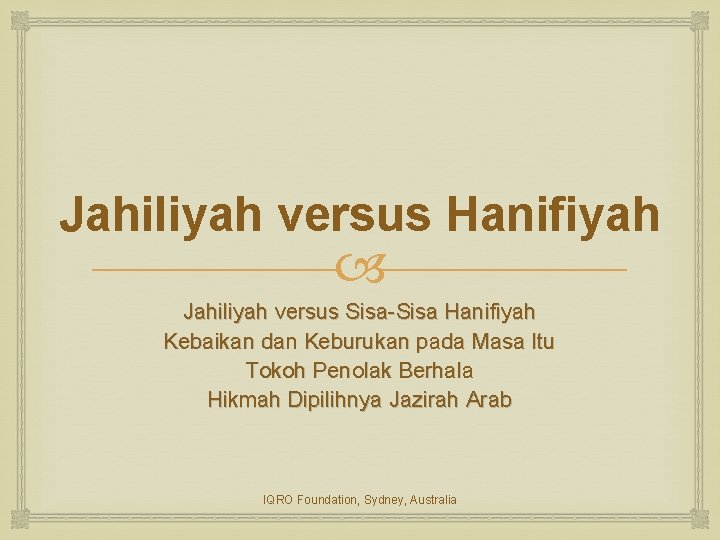 Jahiliyah versus Hanifiyah Jahiliyah versus Sisa-Sisa Hanifiyah Kebaikan dan Keburukan pada Masa Itu Tokoh