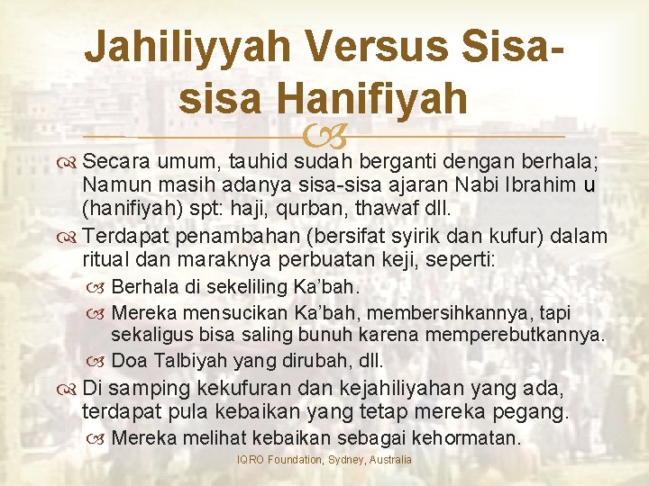 Jahiliyyah Versus Sisasisa Hanifiyah Secara umum, tauhid sudah berganti dengan berhala; Namun masih adanya