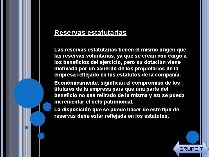 Reservas estatutarias Las reservas estatutarias tienen el mismo origen que las reservas voluntarias, ya