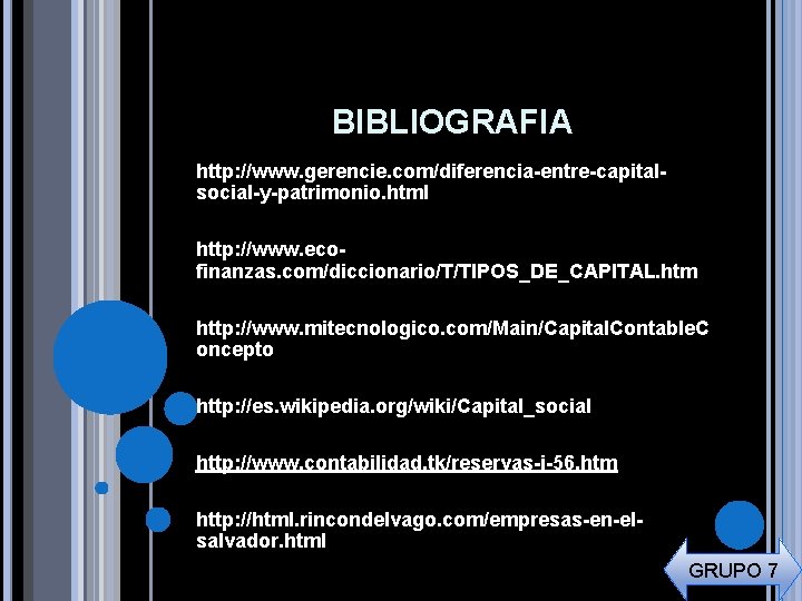 BIBLIOGRAFIA http: //www. gerencie. com/diferencia-entre-capitalsocial-y-patrimonio. html http: //www. ecofinanzas. com/diccionario/T/TIPOS_DE_CAPITAL. htm http: //www. mitecnologico.
