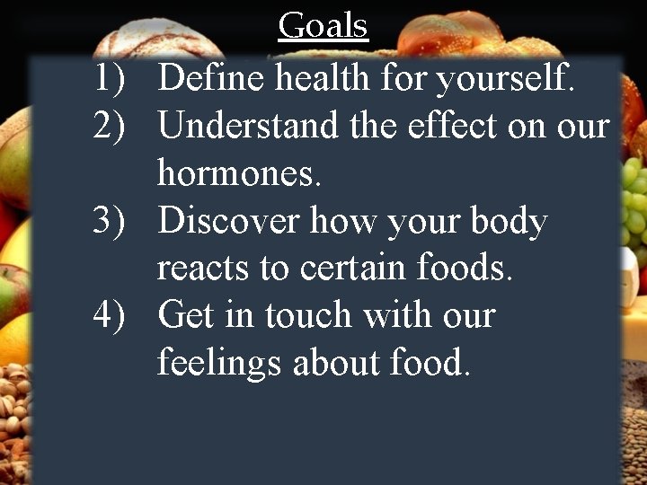 Goals 1) Define health for yourself. 2) Understand the effect on our hormones. 3)