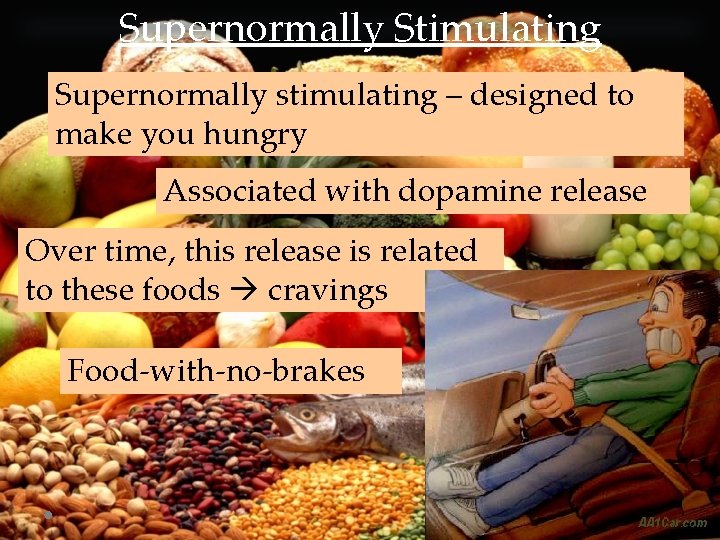 Supernormally Stimulating Supernormally stimulating – designed to make you hungry Associated with dopamine release