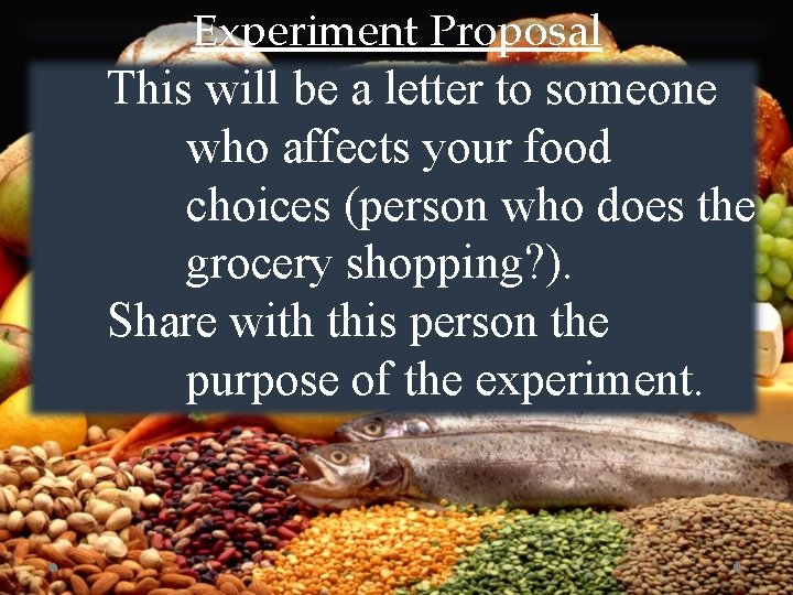 Experiment Proposal This will be a letter to someone who affects your food choices