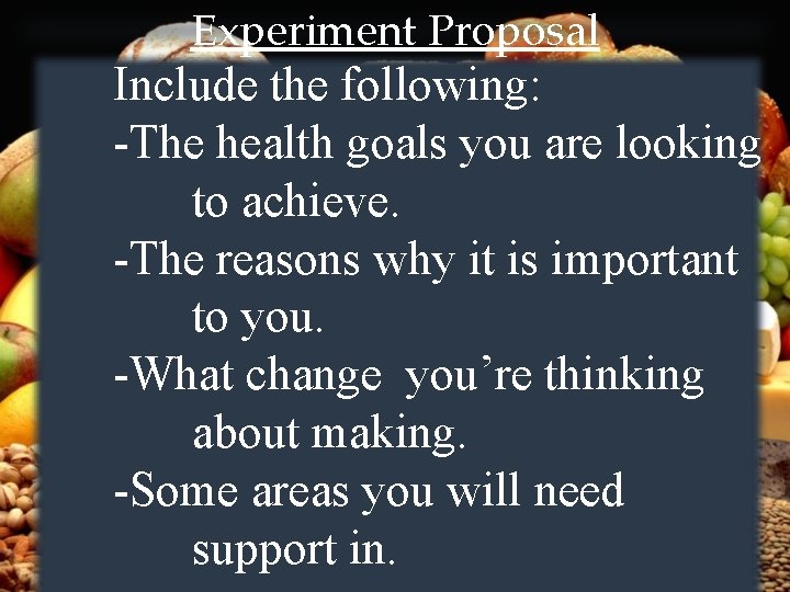 Experiment Proposal Include the following: -The health goals you are looking to achieve. -The