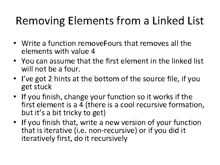 Removing Elements from a Linked List • Write a function remove. Fours that removes