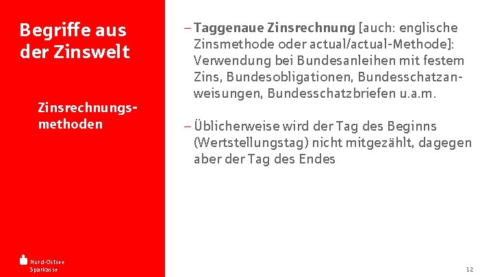 Begriffe aus der Zinswelt - Zinsrechnungsmethoden Nord-Ostsee Sparkasse - Taggenaue Zinsrechnung [auch: englische Zinsmethode