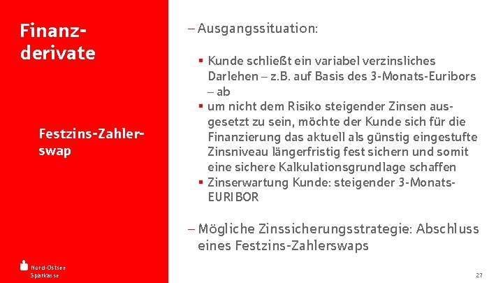 Finanzderivate - Festzins-Zahlerswap - Ausgangssituation: § Kunde schließt ein variabel verzinsliches Darlehen – z.