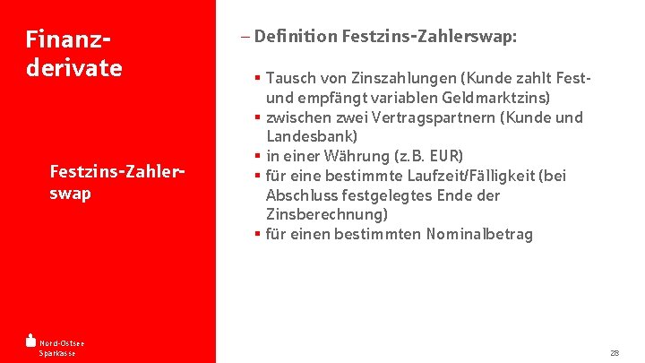 Finanzderivate - Festzins-Zahlerswap Nord-Ostsee Sparkasse - Definition Festzins-Zahlerswap: § Tausch von Zinszahlungen (Kunde zahlt