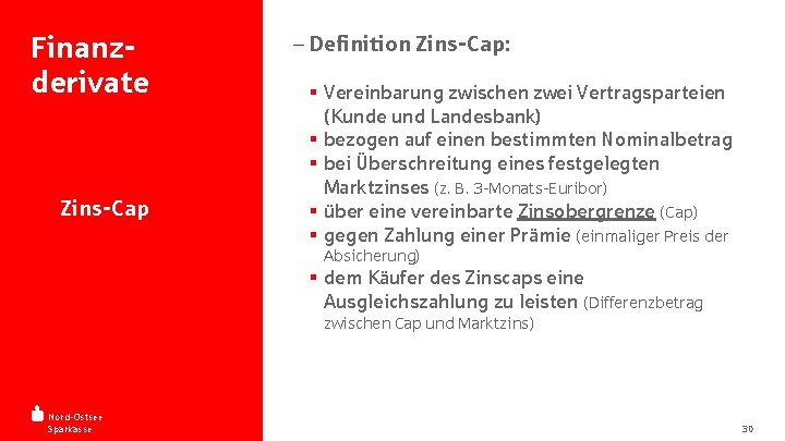 Finanzderivate - Zins-Cap - Definition Zins-Cap: § Vereinbarung zwischen zwei Vertragsparteien (Kunde und Landesbank)