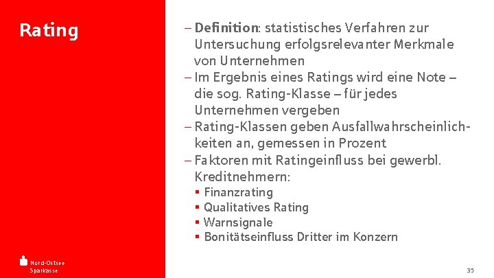 Rating - Definition: statistisches Verfahren zur Untersuchung erfolgsrelevanter Merkmale von Unternehmen - Im Ergebnis