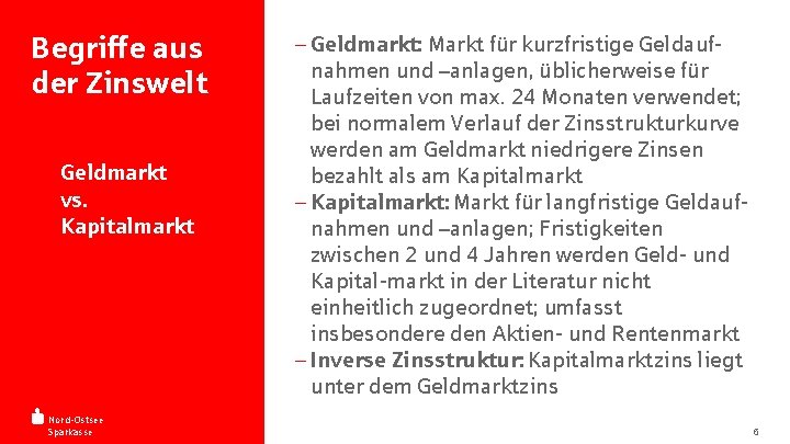 Begriffe aus der Zinswelt - Geldmarkt - vs. - Kapitalmarkt Nord-Ostsee Sparkasse - Geldmarkt: