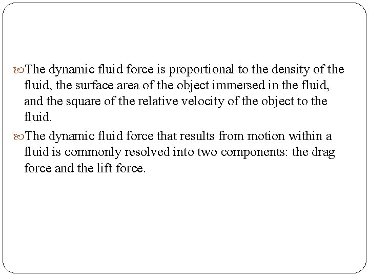  The dynamic fluid force is proportional to the density of the fluid, the