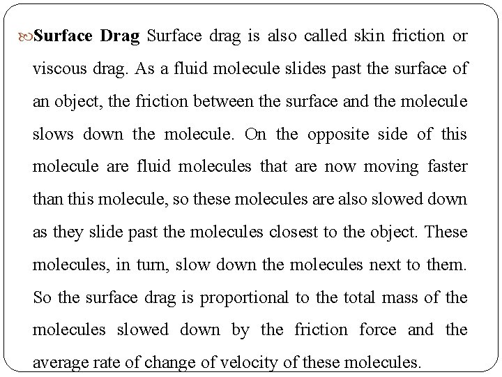  Surface Drag Surface drag is also called skin friction or viscous drag. As