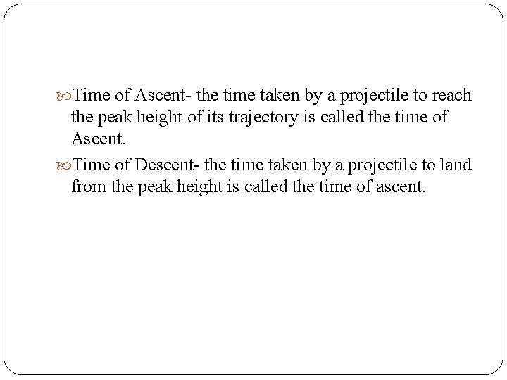  Time of Ascent- the time taken by a projectile to reach the peak