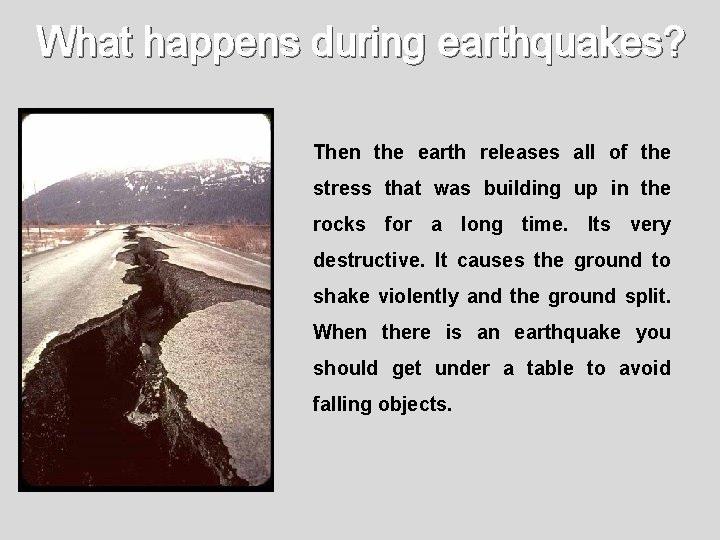 What happens during earthquakes? Then the earth releases all of the stress that was