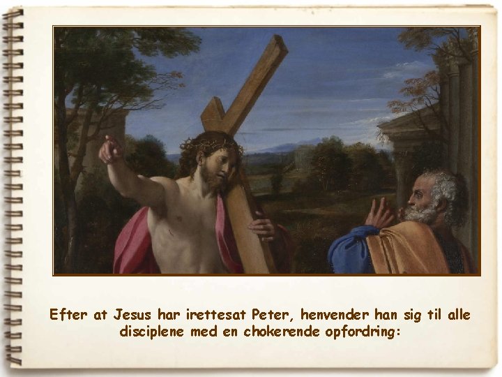 Efter at Jesus har irettesat Peter, henvender han sig til alle disciplene med en