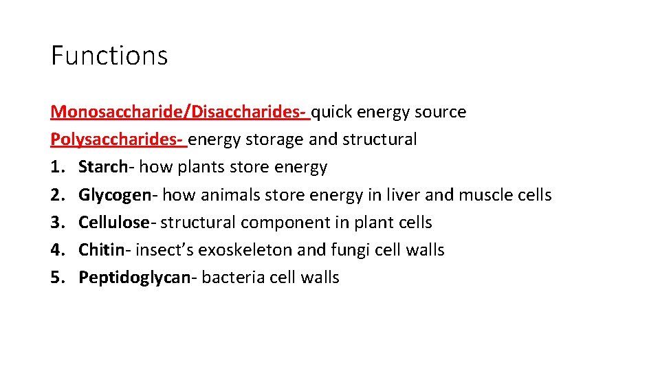 Functions Monosaccharide/Disaccharides- quick energy source Polysaccharides- energy storage and structural 1. Starch- how plants