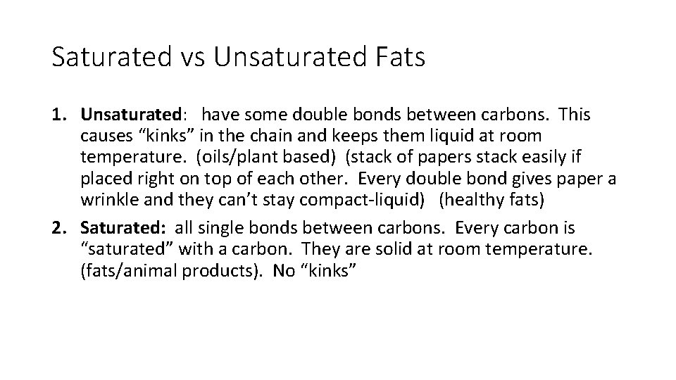 Saturated vs Unsaturated Fats 1. Unsaturated: have some double bonds between carbons. This causes