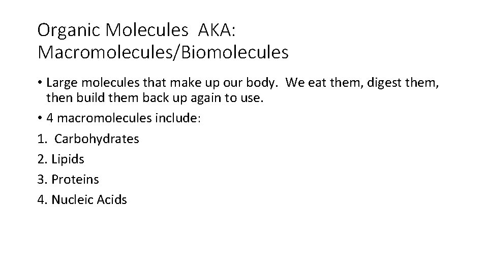 Organic Molecules AKA: Macromolecules/Biomolecules • Large molecules that make up our body. We eat