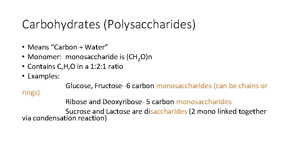Carbohydrates (Polysaccharides) Means “Carbon + Water” Monomer: monosaccharide is (CH 2 O)n Contains C,