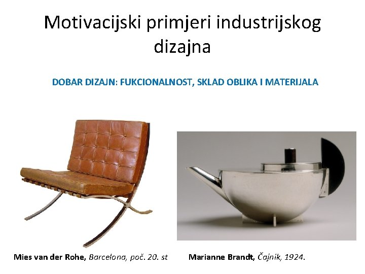 Motivacijski primjeri industrijskog dizajna DOBAR DIZAJN: FUKCIONALNOST, SKLAD OBLIKA I MATERIJALA Mies van der