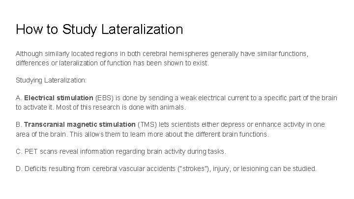 How to Study Lateralization Although similarly located regions in both cerebral hemispheres generally have