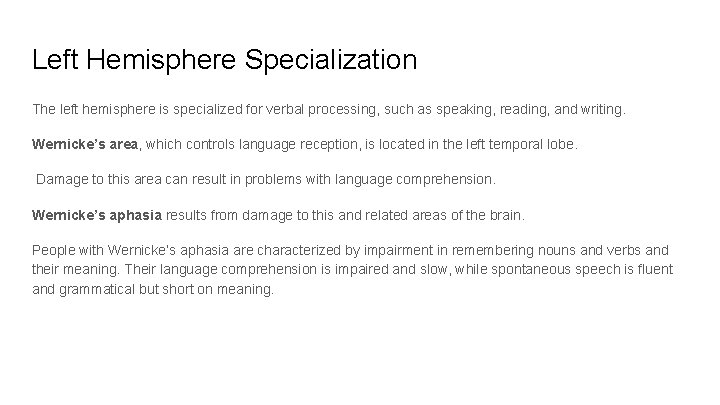 Left Hemisphere Specialization The left hemisphere is specialized for verbal processing, such as speaking,