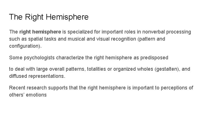 The Right Hemisphere The right hemisphere is specialized for important roles in nonverbal processing
